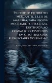Principios de direito mercantil, e leis de marinha, para uso da mocidade portugueza, destinada ao commercio, divididos em oito tratados elementares Volume 4-7 Principios de direito mercantil, e leis de marinha, para uso da mocidade portugueza, destinada ao commercio, divididos em oito tratados elementares Volume 4-7