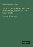 The Works of Charles and Mary Lamb; In Six Volumes, Elia And The Last Essays Of Elia The Works of Charles and Mary Lamb; In Six Volumes, Elia And The Last Essays Of Elia