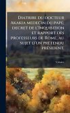 Diatribe du docteur Akakia medecin du pape; decret de l'Inquisition et rapport des professeurs de Rome, au sujet d'un prÃ(c)tendu prÃ(c)sident.