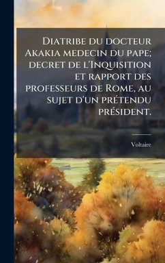 Cover Diatribe du docteur Akakia medecin du pape; decret de l'Inquisition et rapport des professeurs de Rome, au sujet d'un prÃ(c)tendu prÃ(c)sident.