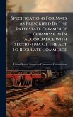 Specifications For Maps As Prescribed By The Interstate Commerce Commission In Accordance With Section 19a Of The Act To Regulate Commerce Specifications For Maps As Prescribed By The Interstate Commerce Commission In Accordance With Section 19a Of The Act To Regulate Commerce