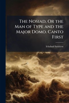 The Nosiad, Or the Man of Type and the Major Domo. Canto First - Satiricus, Ichabod