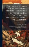 Documents Relatifs Aux Incursions Des Rebelles Sudistes Sur La Frontière Des Ã‰tats-unis Et Ã€ L'invasion Du Canada Par Les FÃ(c)niens