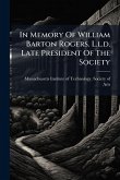 In Memory Of William Barton Rogers. L.l.d. Late President Of The Society
