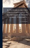 Il Plutarco Ad Uso Della Gioventlu O Sia Massime E Tratti Storici, Volume 1...