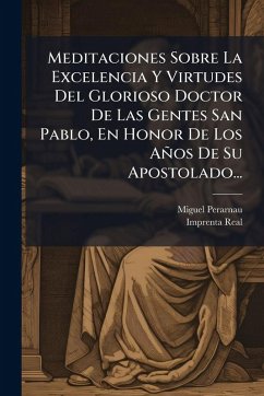 Cover Meditaciones Sobre La Excelencia Y Virtudes Del Glorioso Doctor De Las Gentes San Pablo, En Honor De Los Años De Su Apostolado...