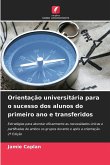 Orientação universitária para o sucesso dos alunos do primeiro ano e transferidos Orientação universitária para o sucesso dos alunos do primeiro ano e transferidos