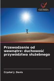 Przewodzenie od wewn¿trz: duchowo¿¿ przywództwa s¿u¿ebnego