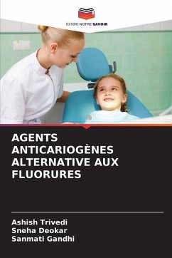 AGENTS ANTICARIOGÈNES ALTERNATIVE AUX FLUORURES - Trivedi, Ashish;Deokar, Sneha;Gandhi, Sanmati