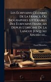 Les Ã‰crivains CÃ(c)lèbres De La France, Ou Biographies LittÃ(c)raires Des Ã‰crivains Français Depuis L'origine De La Langue Jusqu'au Xix.siècle...