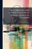 Leucorrhoea and Other Varieties of Gynaecological Catarrh