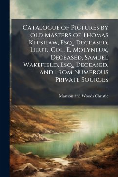 Cover Catalogue of Pictures by old Masters of Thomas Kershaw, Esq., Deceased, Lieut.-Col. E. Molyneux, Deceased, Samuel Wakefield, Esq., Deceased, and From Numerous Private Sources