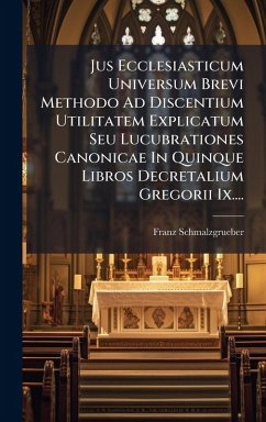 Jus Ecclesiasticum Universum Brevi Methodo Ad Discentium Utilitatem Explicatum Seu Lucubrationes Canonicae In Quinque Libros Decretalium Gregorii Ix.... - Schmalzgrueber, Franz