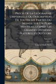 PrÃ(c)cis De La GÃ(c)ographie Universelle Ou Description De Toutes Les Parties Du Monde Sur Un Plan Nouveau, D'Ã près Les Grandes Divisions Naturelles Du Globe PrÃ(c)cis De La GÃ(c)ographie Universelle Ou Description De Toutes Les Parties Du Monde Sur Un Plan Nouveau, D'Ã près Les Grandes Divisions Naturelles Du Globe