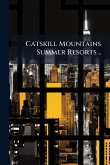 Catskill Mountains Summer Resorts ..