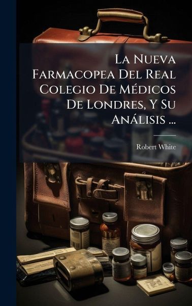 La Nueva Farmacopea Del Real Colegio De MÃ(c)dicos De Londres, Y Su Anàlisis ... La Nueva Farmacopea Del Real Colegio De MÃ(c)dicos De Londres, Y Su Anàlisis ...