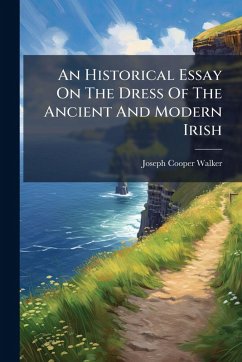 Cover An Historical Essay On The Dress Of The Ancient And Modern Irish