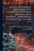 Icones Anatomicae Quotquot Sunt Celebriores Ex Optimis Neotericorum Operibus ... Depromptae Et Collectae, Volumes 2-3... Icones Anatomicae Quotquot Sunt Celebriores Ex Optimis Neotericorum Operibus ... Depromptae Et Collectae, Volumes 2-3...