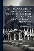 Lettres De Ciceron Ã Atticus, Avec Des Remarques Et Le Texte Lat. De L'Ã(c)d. De GrÃ]vius, Par M. L. Mongault