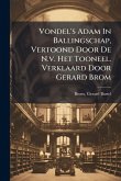 Vondel's Adam In Ballingschap, Vertoond Door De N.v. Het Tooneel. Verklaard Door Gerard Brom Vondel's Adam In Ballingschap, Vertoond Door De N.v. Het Tooneel. Verklaard Door Gerard Brom