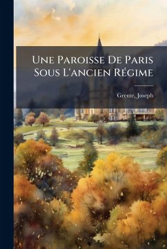 Cover Une Paroisse De Paris Sous L'ancien RÃ(c)gime