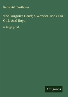 The Gorgon's Head; A Wonder-Book For Girls And Boys - Hawthorne, Nathaniel
