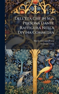 Dell'età Che in Sua Persona Dante Raffigura Nella Divina Commedia - Ponta, Marco Giovanni; Gioia, Carmine Dell'età Che in Sua Persona Dante Raffigura Nella Divina Commedia - Ponta, Marco Giovanni; Gioia, Carmine