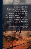 Message Of The President, And Report Of Albert Pike, Commissioner Of The Confederate States To The Indian Nations West Of Arkansas, Of The Results Of His Mission