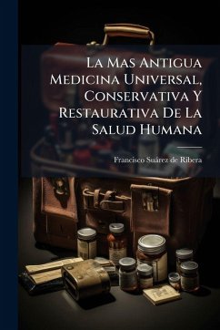 Cover La Mas Antigua Medicina Universal, Conservativa Y Restaurativa De La Salud Humana