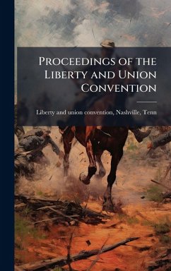 Proceedings of the Liberty and Union Convention Proceedings of the Liberty and Union Convention