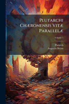 Plutarchi ChÃ]ronensis VitÃ] ParallelÃ] - Bryan, Augustin