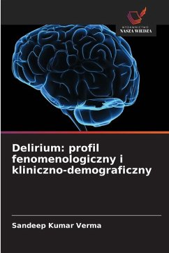 Delirium: profil fenomenologiczny i kliniczno-demograficzny - Verma, Sandeep Kumar Delirium: profil fenomenologiczny i kliniczno-demograficzny - Verma, Sandeep Kumar