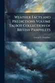 Weather Facts and Predictions Volume Talbot Collection of British Pamphlets Weather Facts and Predictions Volume Talbot Collection of British Pamphlets