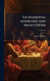 Sacramental Addresses and Meditations Sacramental Addresses and Meditations