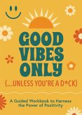 Good Vibes Only (...Unless You're a D*ck) Good Vibes Only (...Unless You're a D*ck)