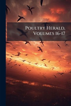 Poultry Herald, Volumes 16-17 - Anonymous