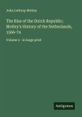 The Rise of the Dutch Republic; Motley's History of the Netherlands, 1566-74