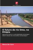 O futuro do rio Omo, na Etiópia O futuro do rio Omo, na Etiópia