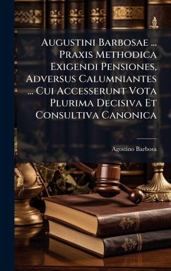 Cover Augustini Barbosae ... Praxis Methodica Exigendi Pensiones, Adversus Calumniantes ... Cui Accesserunt Vota Plurima Decisiva Et Consultiva Canonica