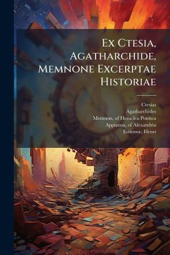 Ex Ctesia, Agatharchide, Memnone Excerptae Historiae - Ctesias; Agatharchides