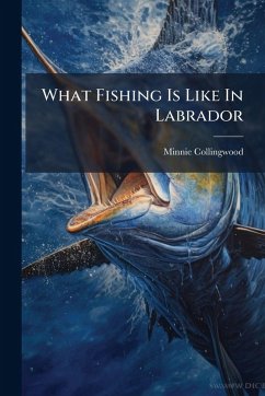 What Fishing Is Like In Labrador - Collingwood, Minnie What Fishing Is Like In Labrador - Collingwood, Minnie