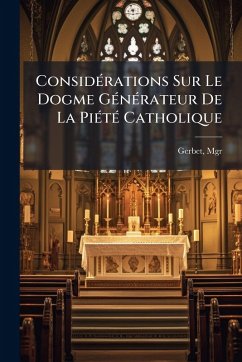 Cover ConsidÃ(c)rations Sur Le Dogme GÃ(c)nÃ(c)rateur De La PiÃ(c)tÃ(c) Catholique
