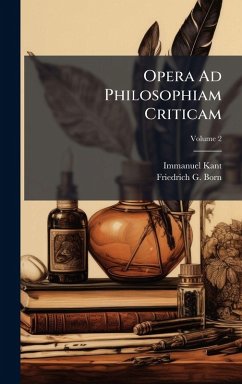 Opera Ad Philosophiam Criticam - Kant, Immanuel