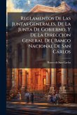 Reglamentos De Las Juntas Generales, De La Junta De Gobierno, Y De La Direccion General Del Banco Nacional De San Càrlos Reglamentos De Las Juntas Generales, De La Junta De Gobierno, Y De La Direccion General Del Banco Nacional De San Càrlos