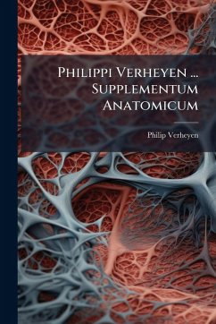 Philippi Verheyen ... Supplementum Anatomicum - Verheyen, Philip Philippi Verheyen ... Supplementum Anatomicum - Verheyen, Philip