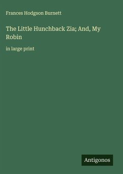 The Little Hunchback Zia; And, My Robin - Burnett, Frances Hodgson