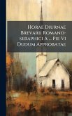 Horae Diurnae Brevarii Romano-seraphici A ... Pie Vi Dudum Approbatae Horae Diurnae Brevarii Romano-seraphici A ... Pie Vi Dudum Approbatae
