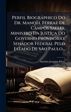 Cover Perfil Biogràphico Do Dr. Manoel Ferraz De Campos Salles, Ministro Da Justiça Do Governo Provisorio, Senador Federal Pelo Estado De SÃ£o Paulo...