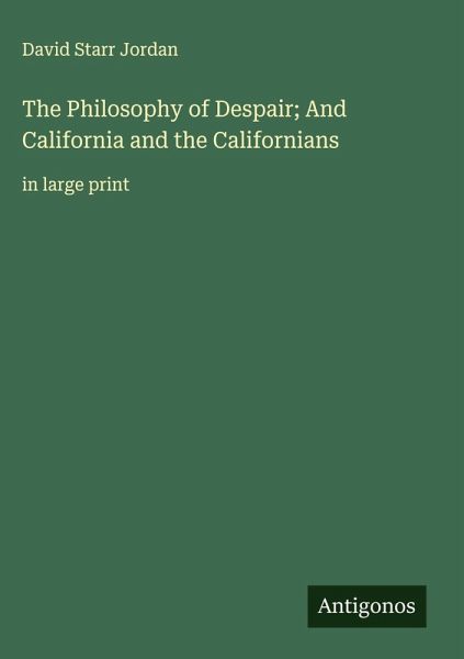 The Philosophy of Despair; And California and the Californians The Philosophy of Despair; And California and the Californians