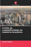 A falta de competitividade da indústria brasileira A falta de competitividade da indústria brasileira